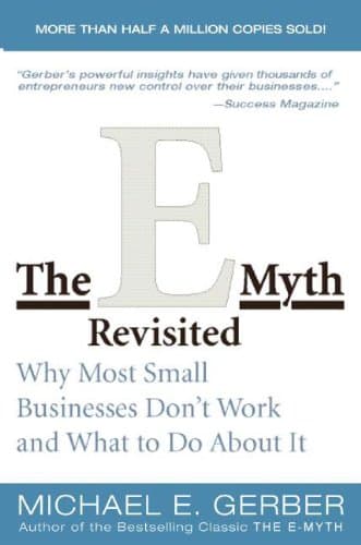 The E-Myth Revisited: Why Most Small Businesses Don't Work and What to Do About It