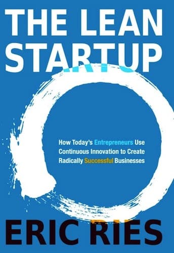 The Lean Startup: How Today's Entrepreneurs Use Continuous Innovation to Create Radically Successful Businesses