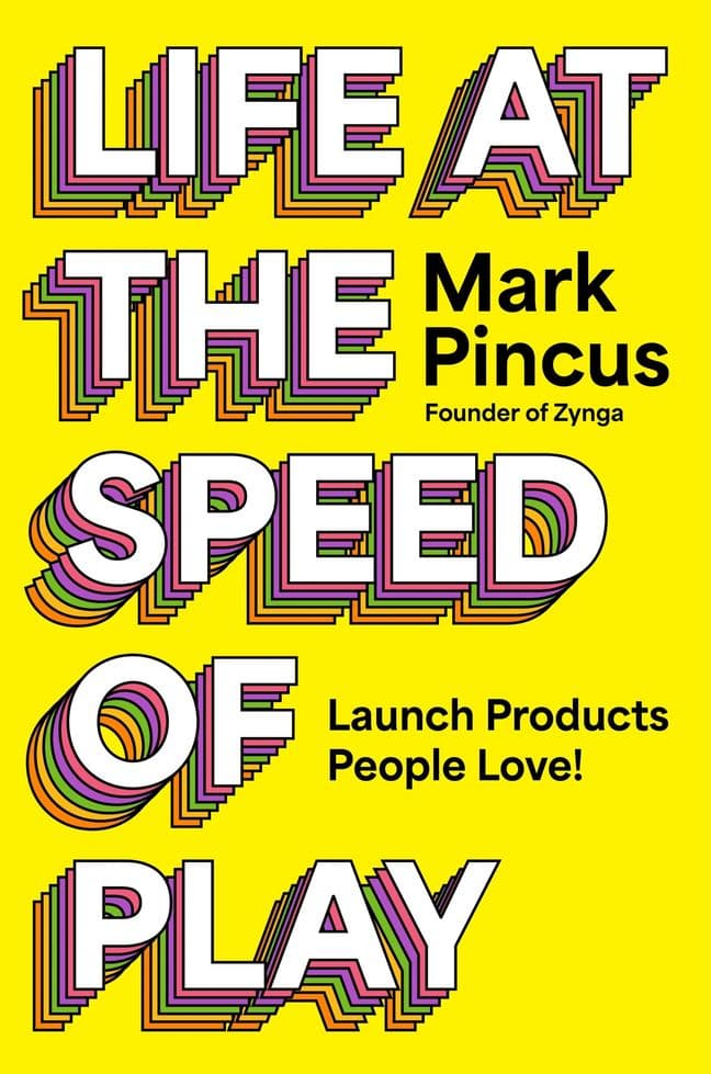 Life at the Speed of Play: Launch Products People Love!