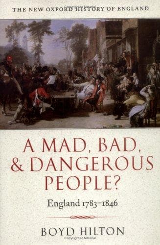 A Mad, Bad, and Dangerous People? England 1783 - 1846